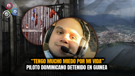 Piloto Dominicano Detenido Pese A Orden De Libertad; Teme Morir En Cárcel De Guinea