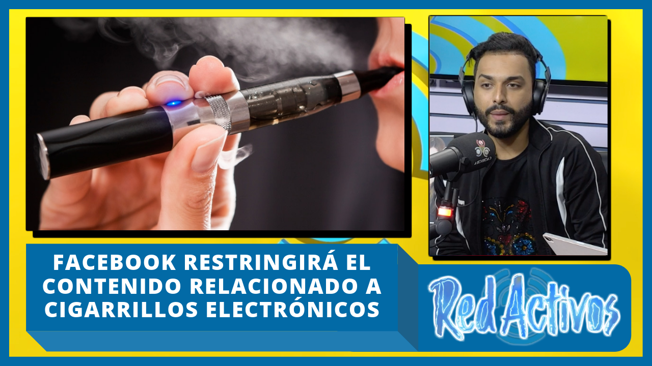 Facebook Restringirá El Contenido Relacionado Los Cigarrillos Electrónicos