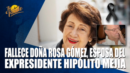 Fallece Doña Rosa Mejía, Esposa Del Expresidente Hipólito Mejía – Tu Tarde By Cachicha
