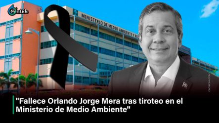”Fallece Orlando Jorge Mera Tras Tiroteo En El Ministerio De Medio Ambiente” | 6to Sentido