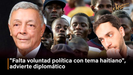 “Falta Voluntad Política Con Tema Haitiano”, Advierte Diplomático