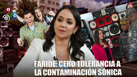 Faride Reafirma Combate A Contaminación Sónica Pese A Críticas