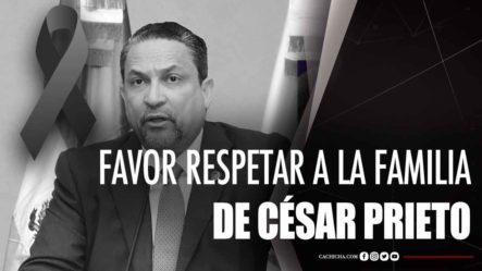 Favor Respetar A La Familia De César Prieto