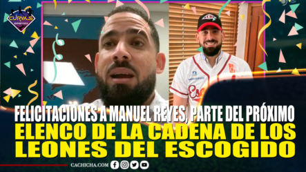 Felicitaciones A Manuel Reyes, Parte Del Próximo Elenco De La Cadena De Los Leones Del Escogido – Curvas Deportivas By Cachicha