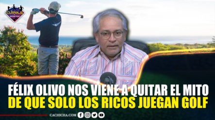 Félix Olivo Nos Viene A Quitar El Mito De Que Solo Los Ricos Juegan Golf – Curvas Deportivas By Cachicha
