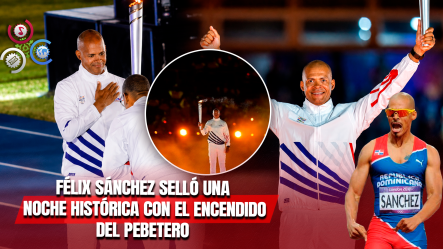 Félix Sánchez Hizo Llorar A Todo Un País Al Encender El Pebetero De Santo Domingo 2026