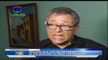 Felucho Dice Con La Salida De Leones El PLD Buscaría Alianza Con Abinader    