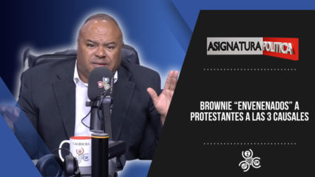 Brownie “envenenados” A Protestantes A Las 3 Causales | Asignatura Política