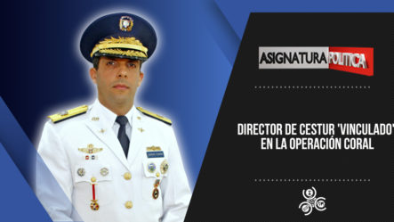 Director De CESTUR “vinculado” En La Operación Coral | Asignatura Política