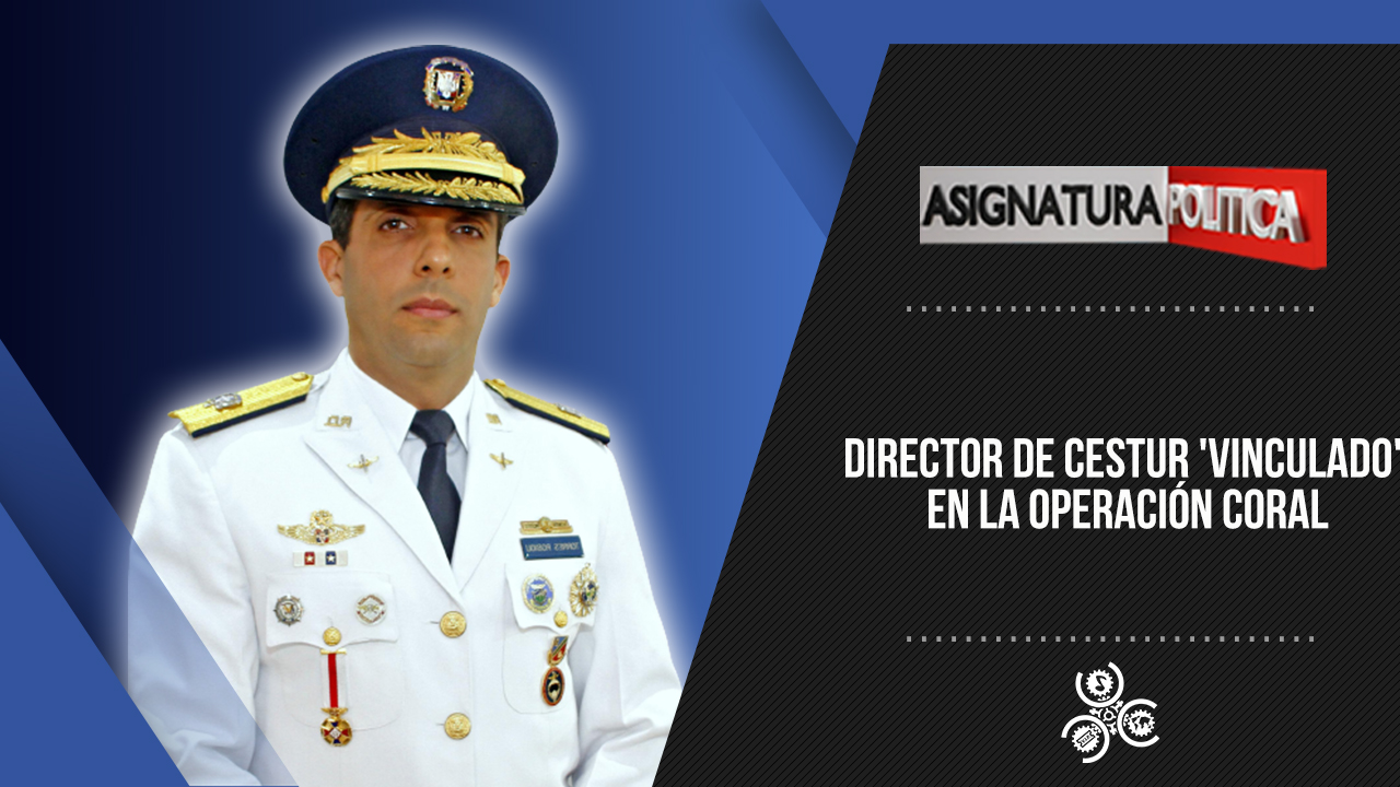 Director De CESTUR “vinculado” En La Operación Coral | Asignatura Política