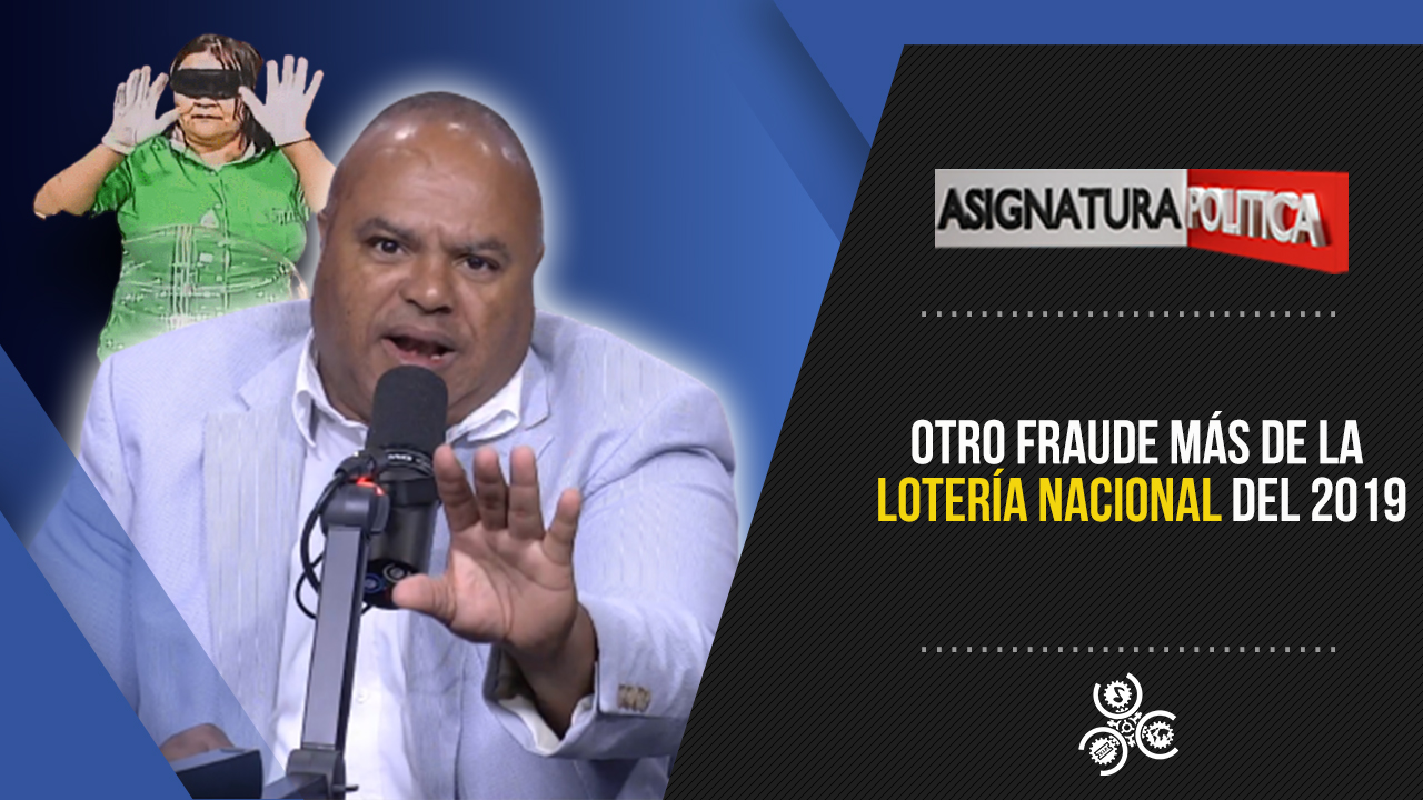 Otro Fraude Más De La Lotería Nacional Del 2019 | Asignatura Política