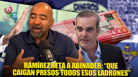 Fernando Ramirez: Insta A Abinader A Asumir La Lucha Anticorrupción Para Apresar A “esos Ladrones”