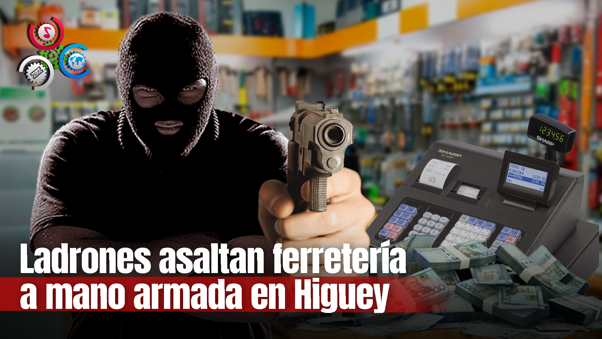 Desaprensivos Penetran Ferretería Con Armas En Mano Y Sustraen Dinero En Higüey