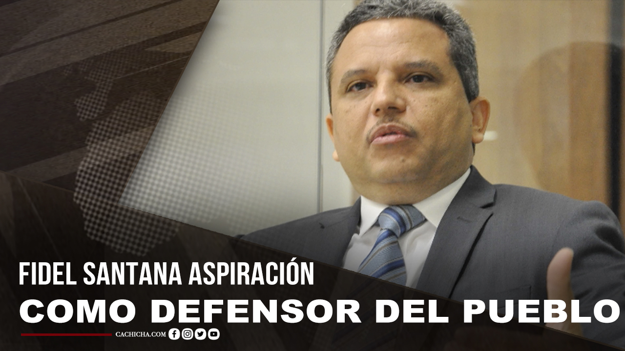 Fidel Santana Habla De Sus Aspiraciones Como Defensor Del Pueblo