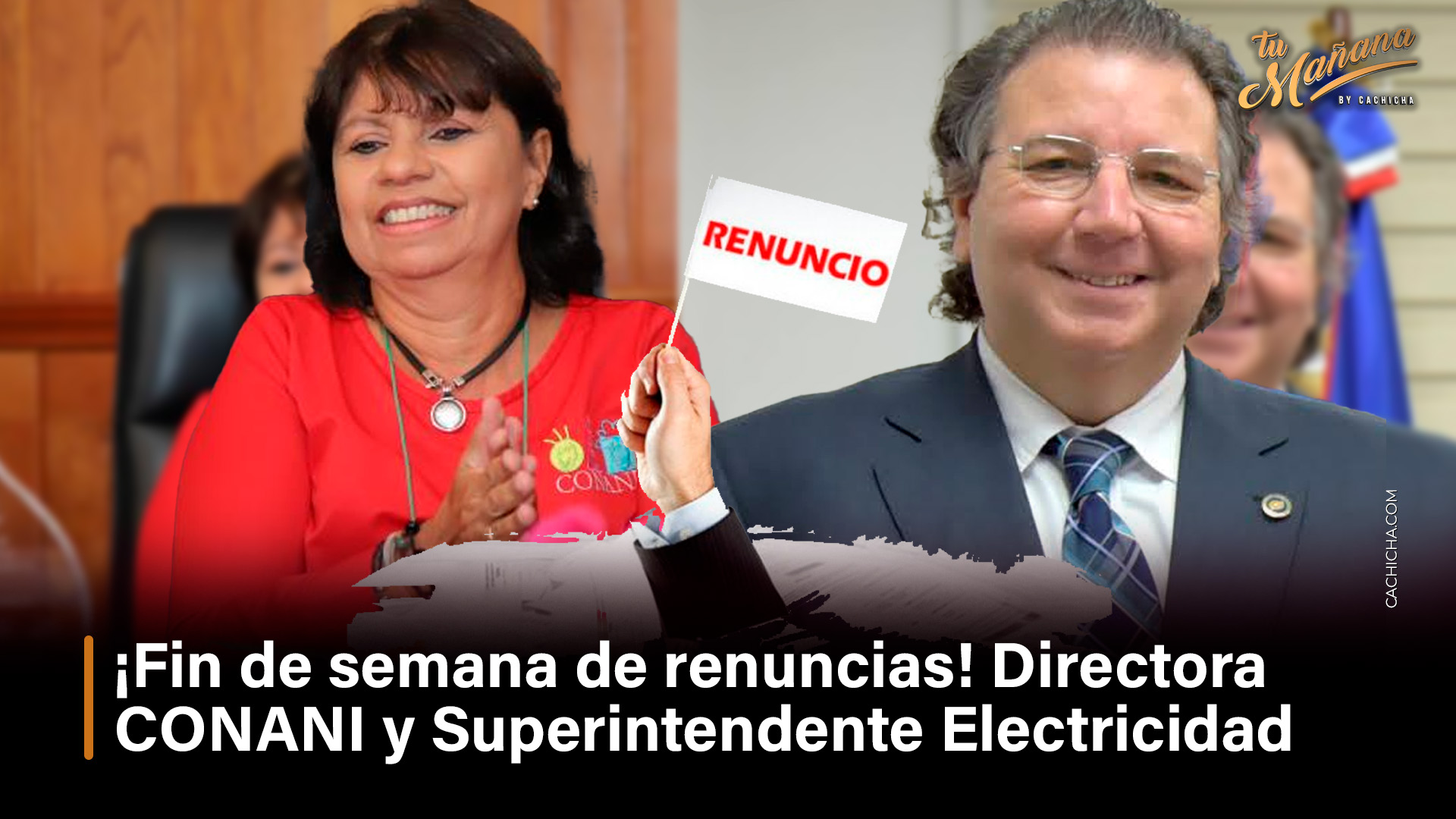 ¡Fin De Semana De Renuncias! Directora CONANI Y Superintendente Electricidad