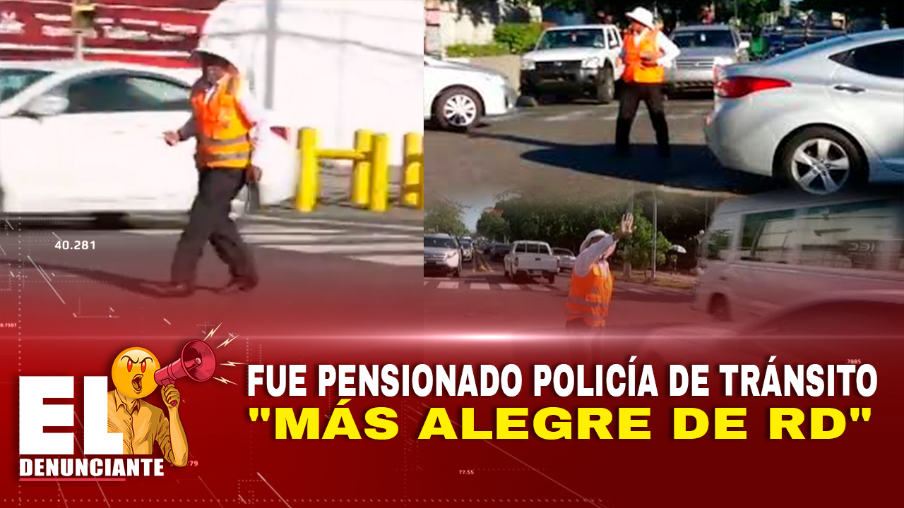 Fue Pensionado Policía De Tránsito Más Alegre De RD – El Denunciante By Cachicha
