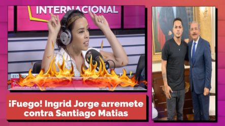 ¡Fuego! Ingrid Jorge Arremete Contra Santiago Matias Por Su Solicitud De Reservar Su Candidatura A Diputado