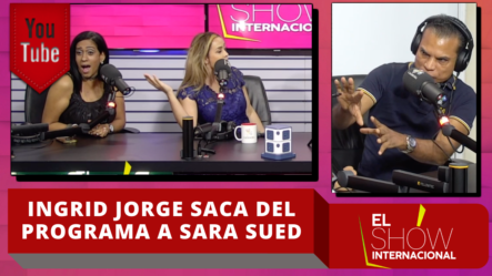 ¡Fuego! Ingrid Jorge Intenta Sacar Del Show Internacional A La Invitada Sara Sued