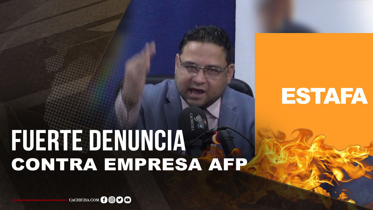 Fuerte Denuncia Contra Empresa AFP Por Presunta Estafa