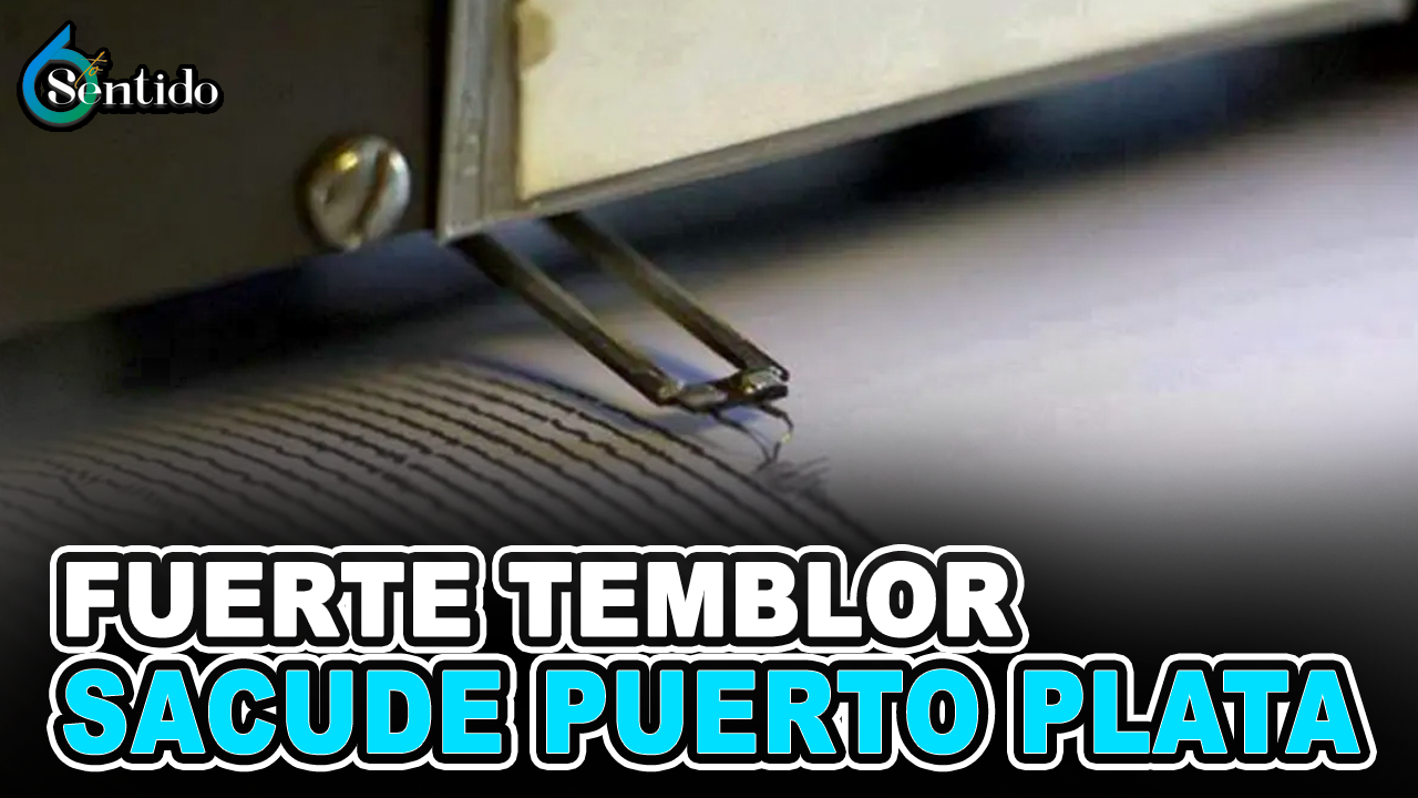 Fuerte Temblor Sacude Puerto Plata | 6to Sentido