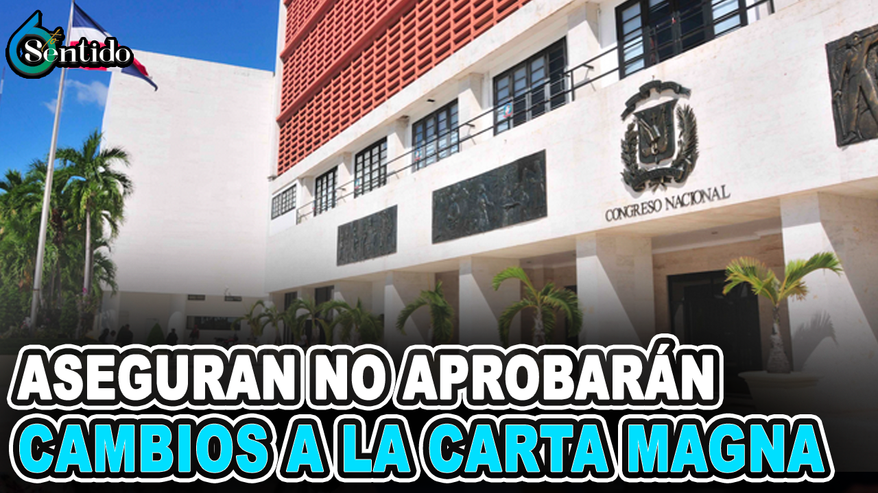 Fuerza Del Pueblo Y El PRD Aseguran No Aprobarán Cambios A La Carta Magna | 6to Sentido