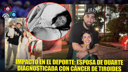 Fuerza Y Coraje: Esposa De Chris Duarte Lucha Contra El Cáncer De Tiroides