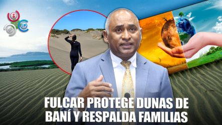Fulcar Garantiza Que Proyecto No Afectará Las Dunas De Baní
