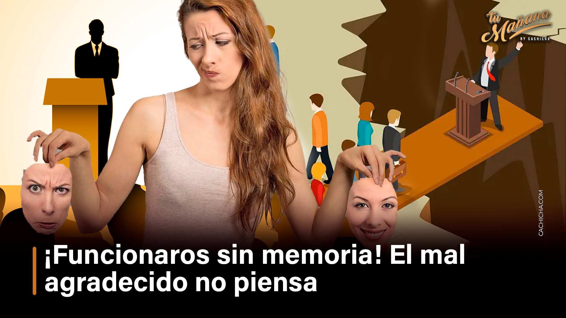 ¡Funcionaros Sin Memoria!  El Mal Agradecido No Piensa