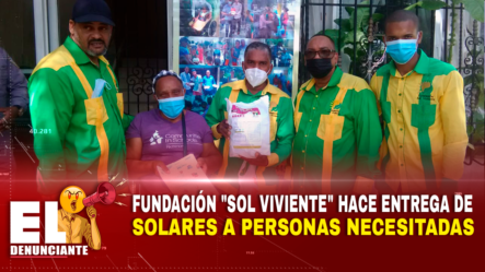 Fundación Sol Viviente Hace Entrega De Solares A Personas Necesitadas | El Denunciante By Cachicha
