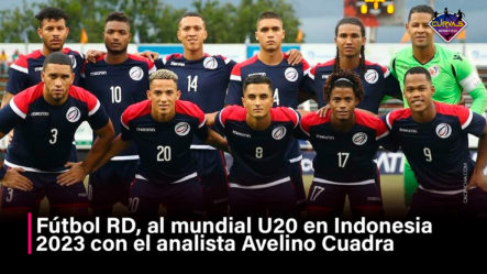 Fútbol RD, Al Mundial U20 En Indonesia 2023 Con El Analista Avelino Cuadra