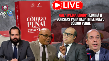 🔴 EN VIVO: Impacto Del Nuevo Código Penal -Gala Media Group