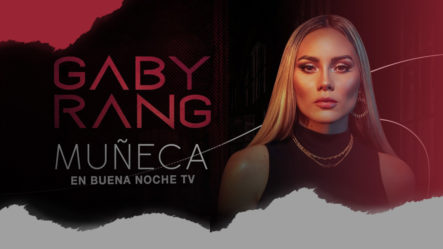 Gabby Rang Nos Presenta Su Nuevo Tema Musical “Muzñeca” En Buena Noche