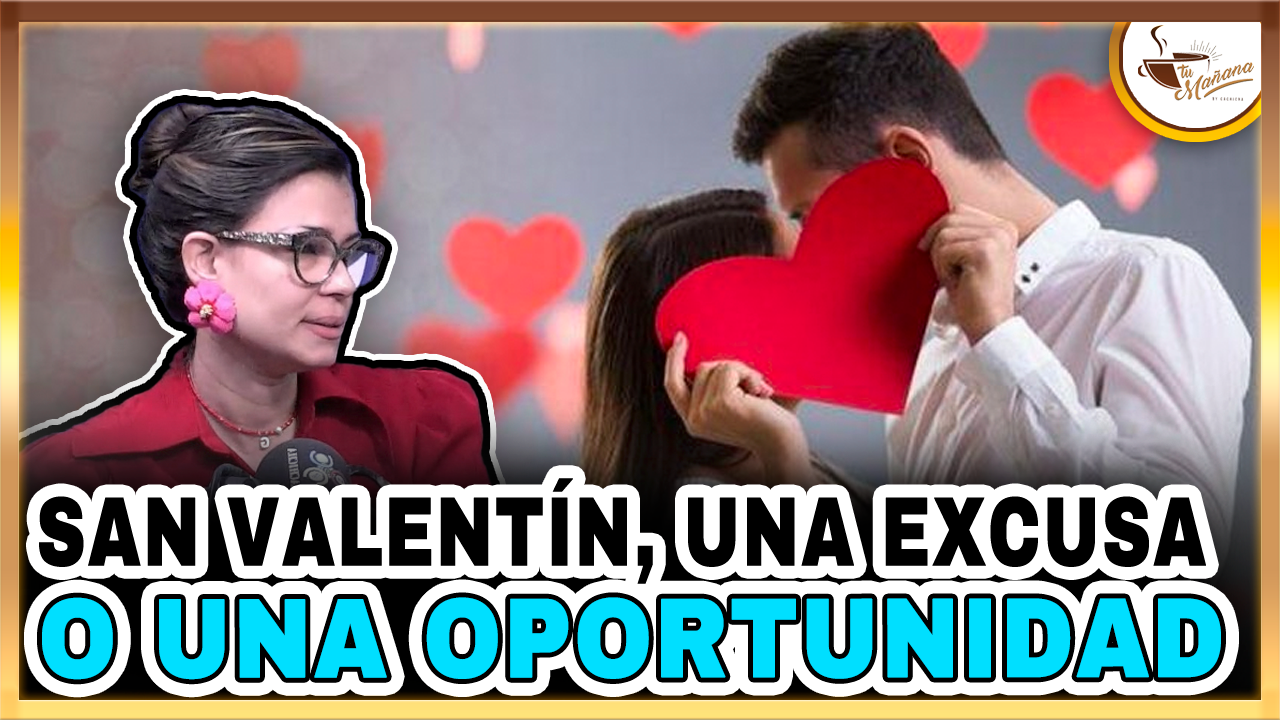 Gilbey Plourde – San Valentín, Una Excusa O Una Oportunidad | Tu Mañana By Cachicha