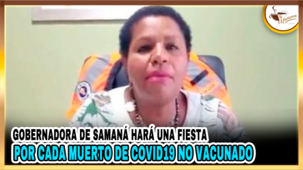 Gobernadora De Samaná Hará Una Fiesta Por Cada Muerto De COVID19 No Vacunado | Tu Mañana By Cachicha