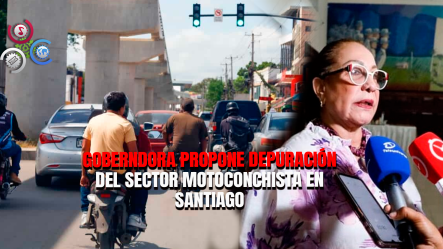 Gobernadora De Santiago Pide Depurar Y Regular Sector Motoconchista Por Hechos Violentos