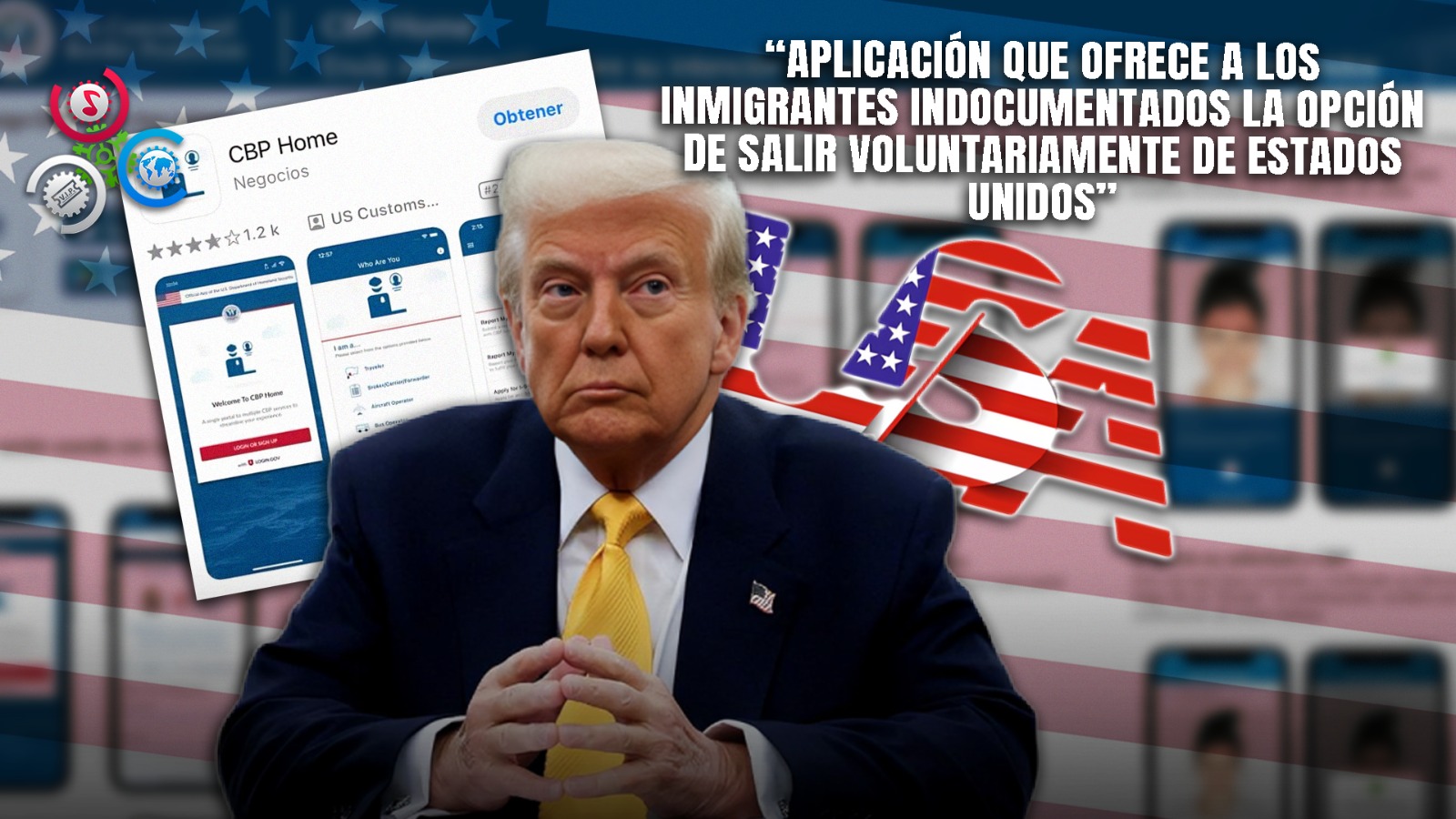 Gobierno Trump Lanza CBP Home, Aplicación Con La Que Busca Que Indocumentados Se ‘autodeporten’