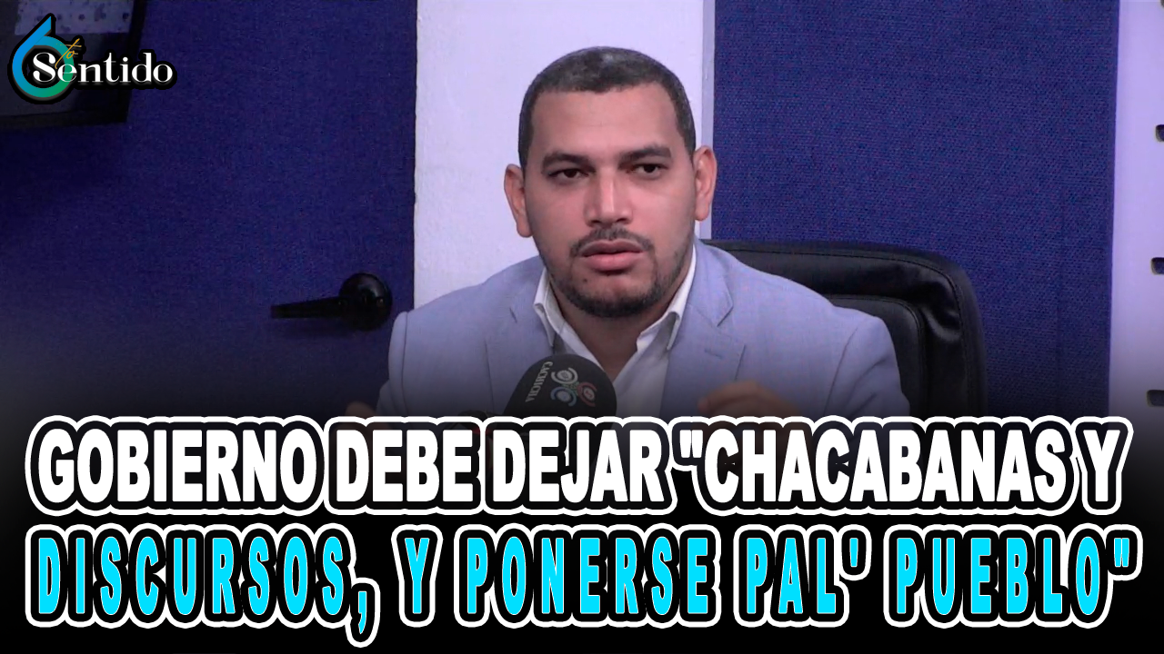 Gobierno Debe Dejar Chacabanas Y Discursos, Y Ponerse Pal’ Pueblo – 6to Sentido By Cachicha