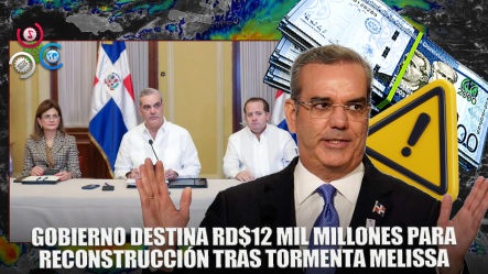 Gobierno Destina 12 Mil Millones De Pesos Para Atender Daños De Tormenta Melissa