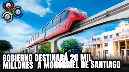 Gobierno Destinará 20 Mil Millones De Pesos Para Monorriel De Santiago,