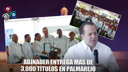 Gobierno Entrega Más De Tres Mil Títulos De Propiedad En Palmarejo, SDO