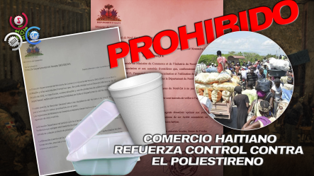 Gobierno Haitiano Endurece Medidas Contra Importación De Utensilios De Foam
