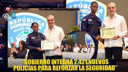 “Abinader Juramenta 2,421 Nuevos Policías Y Eleva A 6,500 Los Formados En La Reforma Policial”