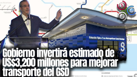 Gobierno Dominicano INVERTIRÁ Estimado De US$3,200 Millones Para Mejorar Transporte Del GSD