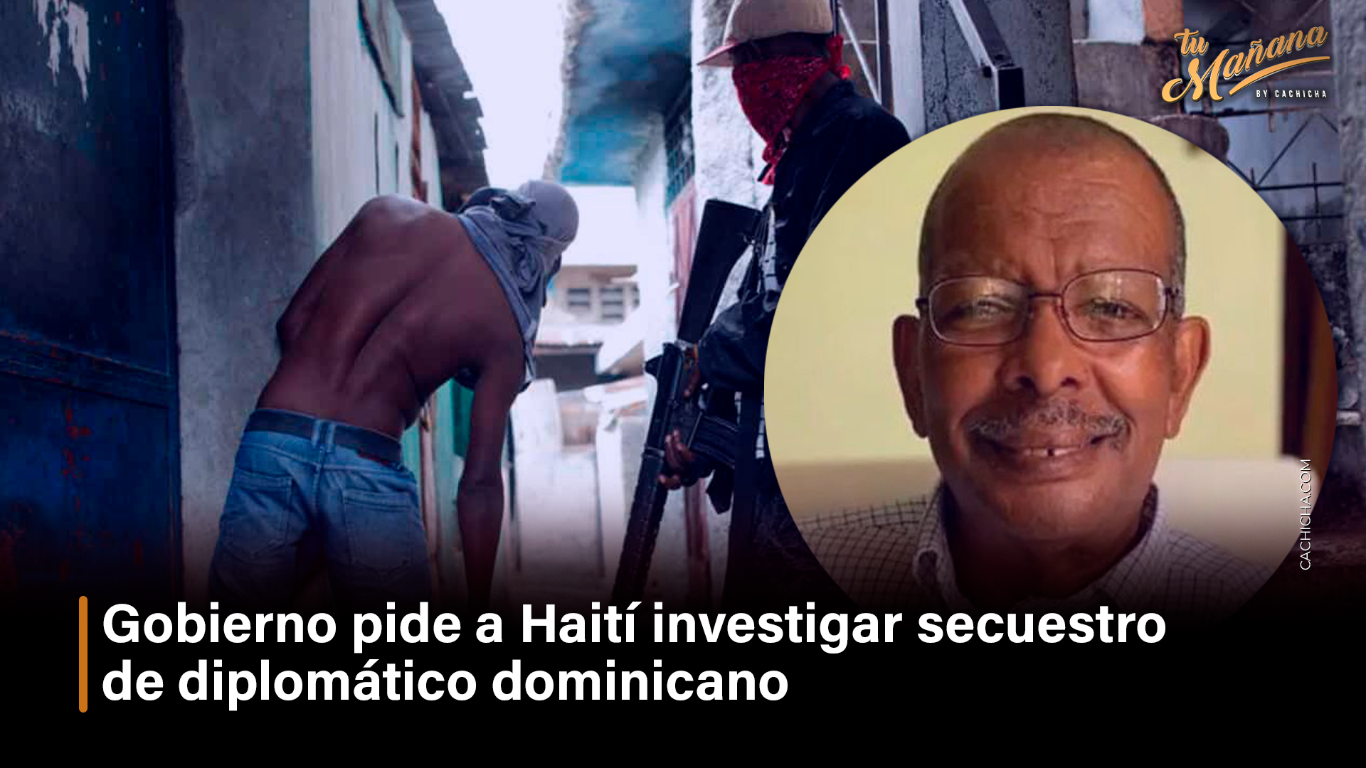 Gobierno Pide A Haití Investigar Secuestro De Diplomático Dominicano – Tu Mañana By Cachicha