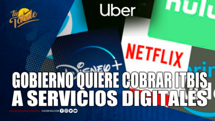 Gobierno Quiere Cobrar ITBIS A Servicios Digitales – Tu Tarde By Cachicha