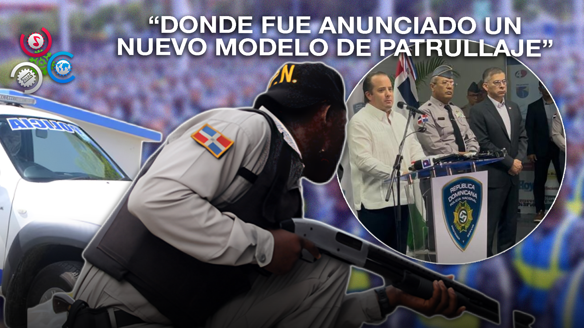 Gobierno Refuerza Seguridad Con Mil Policías En Nuevo Plan De Patrullaje