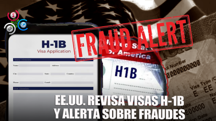 Gobierno Revisará Visas H-1B Y Llama A Denunciar Fraudes