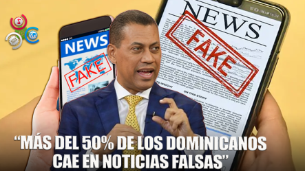 Gómez Mazara Alerta: 56% De Los Dominicanos No Distingue Noticias Falsas De Verdaderas