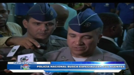 Policía Nacional Busca Especializar A Sus Agentes