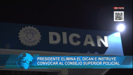 Presidente Elimina El DICAN E Instruye Convocar Al Consejo Superior Policial